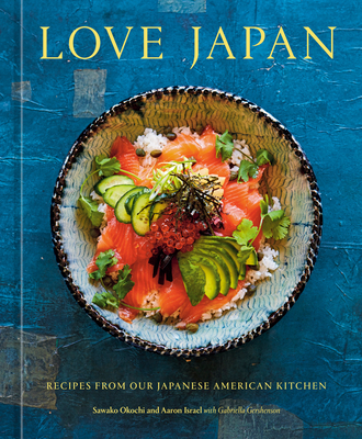 Love Japan: Recipes from Our Japanese American Kitchen [A Cookbook] - Okochi, Sawako, and Israel, Aaron, and Gershenson, Gabriella