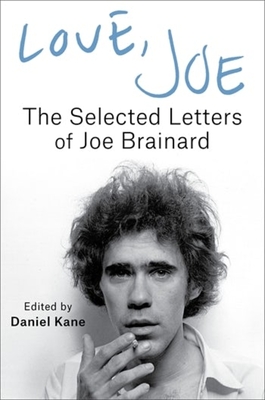 Love, Joe: The Selected Letters of Joe Brainard - Brainard, Joe, and Kane, Daniel (Editor)