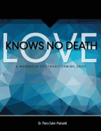 Love Knows No Death: A Guided Workbook for Grief Transformation