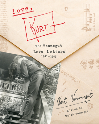 Love, Kurt: The Vonnegut Love Letters, 1941-1945 - Vonnegut, Kurt, and Vonnegut, Edith (Editor)