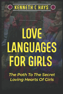 Love Languages For Girls: The Path To The Secret Loving Hearts Of Girls
