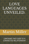 Love Languages Unveiled.: Cracking the Code to a Connected Relationship.