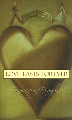 Love Lasts Forever - Douglas, Dominiqua