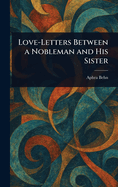Love-Letters Between a Nobleman and His Sister