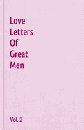 Love Letters Of Great Men - Vol. 2 - Keats, John, and Burns, Robert, and Coleridge, Samuel Taylor