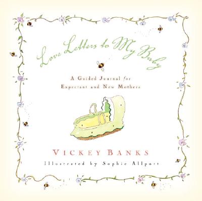 Love Letters to My Baby: A Guided Journal for Expectant and New Mothers - Banks, Vickey