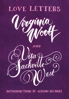 Love Letters: Vita and Virginia - Sackville-West, Vita, and Woolf, Virginia, and Bechdel, Alison (Introduction by)
