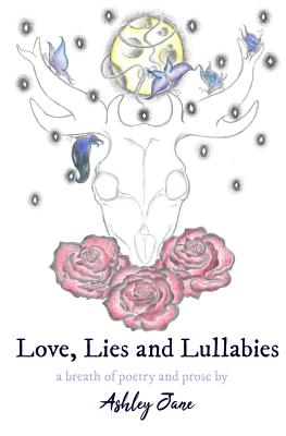 Love, Lies and Lullabies: a breath of poetry and prose - Jane, Ashley, and Alfa (Foreword by), and El-Sharkawy, Nadiya Saara (Cover design by)