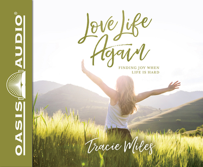 Love Life Again: Finding Joy When Life Is Hard - Miles, Tracie (Narrator)