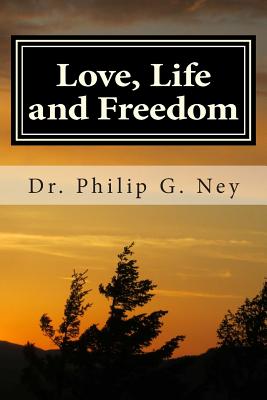 Love, Life and Freedom: Volume I: All Possible with Truth - Ney, Philip Gordon