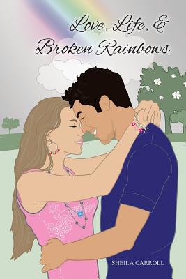 Love, Life, & Broken Rainbows - Carroll, Sheila