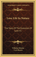 Love Life in Nature: The Story of the Evolution of Love V1