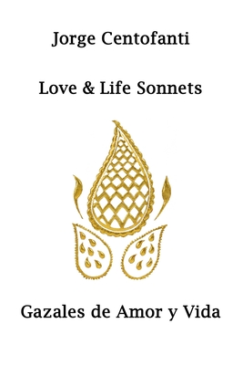 Love & Life Sonnets: Gazales de Amor y Vida - Centofanti, Jorge