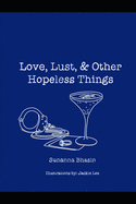 Love, Lust, & Other Hopeless Things: A poetry compilation