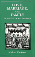 Love, Marriage, and Family in Jewish Law and Tradition