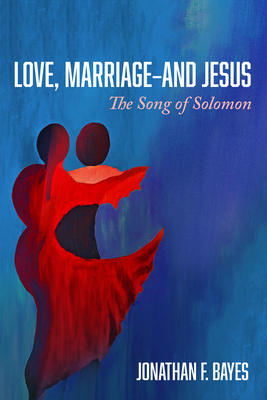 Love, Marriage-and Jesus - Bayes, Jonathan F