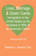 Love, Marriage & Green Cards: Immigration to the United States as the Husband or Wife of an American Citizen