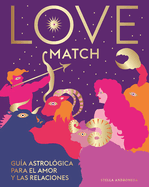 Love Match: Gua Astrolgica Para El Amor Y Las Relaciones