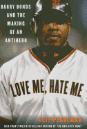 Love Me, Hate Me: Barry Bonds and the Making of an Antihero
