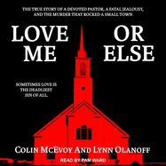 Love Me or Else: The True Story of a Devoted Pastor, a Fatal Jealousy, and the Murder That Rocked a Small Town