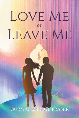 Love Me or Leave Me: Contemporary Memoir - Fraser, Gurmay Effrige