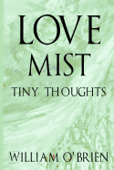 Love Mist - Tiny Thoughts: A Collection of Tiny Thoughts to Contemplate - Spiritual Philosophy