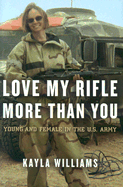 Love My Rifle More Than You: Young and Female in the U.S. Army