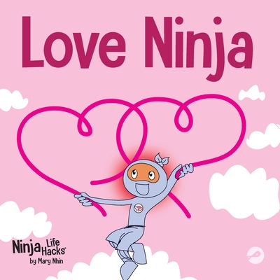 Love Ninja: A Children's Book About Love - Nhin, Mary