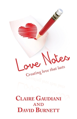 Love Notes: Creating Love That Lasts - Gaudiani, Claire, and Burnett, David