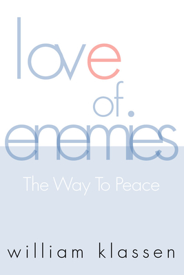 Love of Enemies: The Way to Peace - Klassen, William
