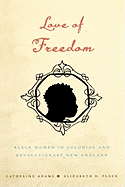 Love of Freedom: Black Women in Colonial and Revolutionary New England