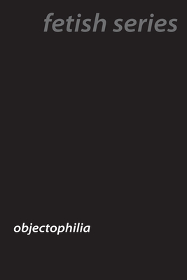 Love of Objects: The World of Objectophilia - Fawn, Ursula