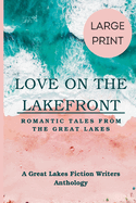 Love on the Lakefront: Romantic Tales from the Great Lakes Large Print