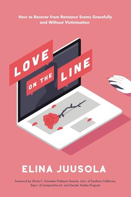 Love on the Line: How to Recover from Romance Scams Gracefully and Without Victimisation - Juusola, Elina
