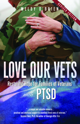Love Our Vets: Restoring Hope for Families of Veterans with Ptsd: 2nd Edition - O'Brien, Welby