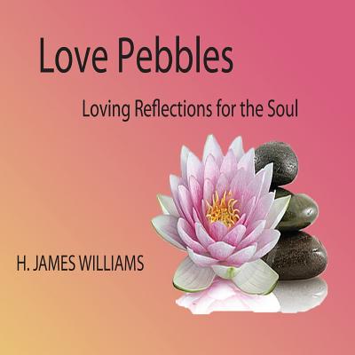 Love Pebbles: Loving Reflections for the Soul - Williams, H James