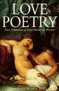 Love Poetry: Five Centuries of Love Poems by Women