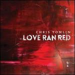Love Ran Red - Chris Tomlin