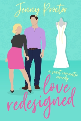 Love Redesigned: A Romantic Comedy - Proctor, Jenny
