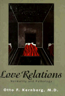 Love Relations: Normality and Pathology - Kernberg, Otto F, Dr., M.D.