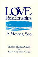 Love Relationships: A Moving Sea - Cayce, Charles Thomas, Ph.D., and Cayce, Leslie Goodman