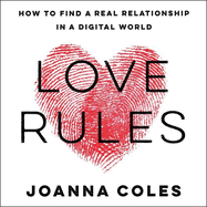 Love Rules Lib/E: How to Find a Real Relationship in a Digital World