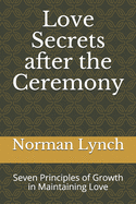 Love Secrets after the Ceremony: Seven Principles of Growth in Maintaining Love