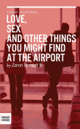Love, Sex, and Other Things You Might Find At The Airport