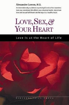 Love, Sex, and Your Heart - Lowen, Alexander, M.D.