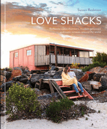 Love Shacks: Romantic cabin charmers, modern getaways and rustic retreats around the world