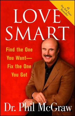 Love Smart: Find the One You Want Fix the One You Got - McGraw, Phil, Dr.