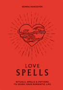 Love Spells: Rituals, spells and potions to spark your romantic life