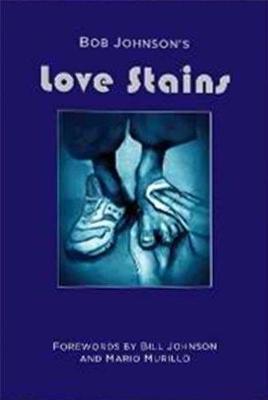 Love Stains - Johnson, Bob, and Johnson, Bill (Foreword by), and Murillo, Mario (Foreword by)