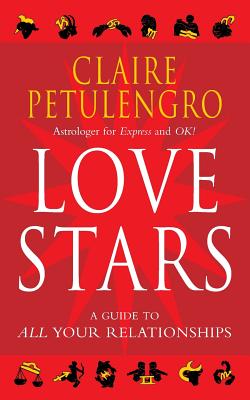 Love Stars: A Guide to All Your Relationships - Petulengro, Claire